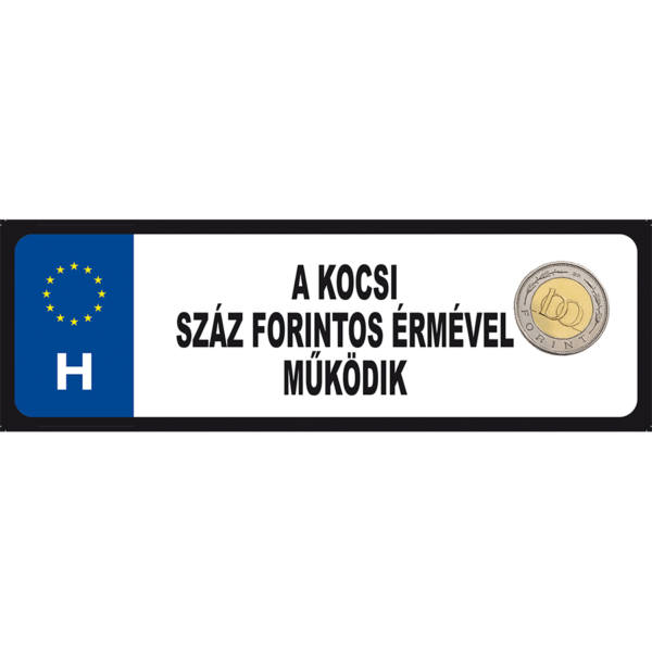 A kocsi 100 forintos érmével működik! vicces rendszámtábla minta