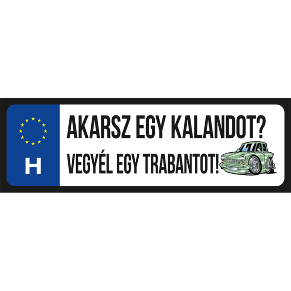 Akarsz egy kalandot? Vegyél egy Trabantot vicces rendszámtábla minta