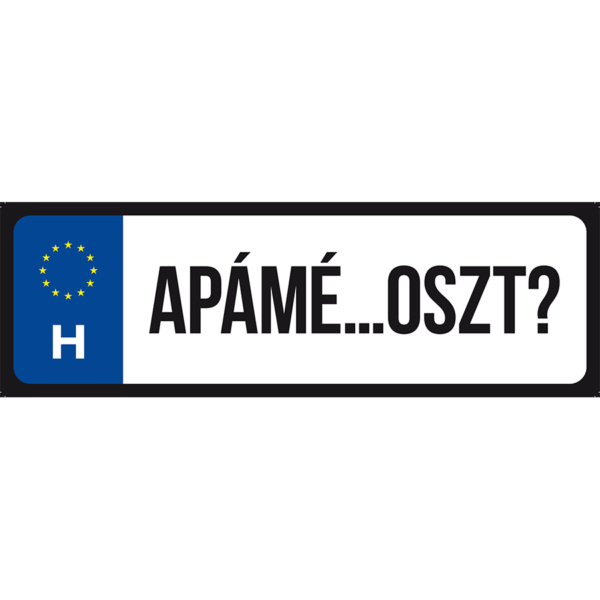 Apámé.. Oszt? vicces rendszámtábla minta