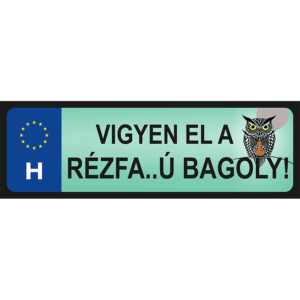 Vigyen el a rézfa..u Bagoly! vicces rendszámtábla minta