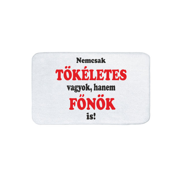 Nem csak tökéletes vagyok, hanem főnök is vicces feliratos Fürdőszoba Szőnyeg termék kép