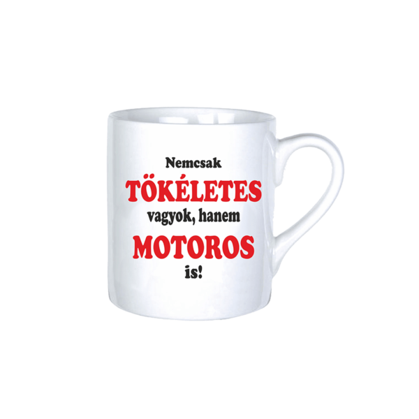 Nemcsak tökéletes vagyok, hanem motoros is vicces bögre termék kép