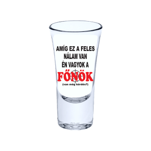 Amíg ez a feles nálam van én vagyok a főnök vicces feles pohár termékkép