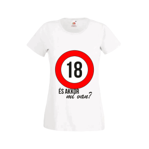 18 És akkor mi van? – női fehér póló termékkép