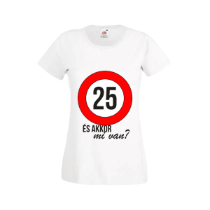 25 És akkor mi van? – női fehér póló termékkép