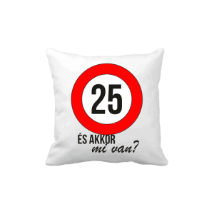 25 És akkor mi van? - vicces poénos párna termékkép