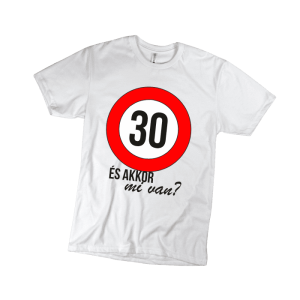 30 És akkor mi van? - férfi fehér póló termékkép