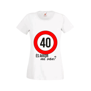 40 És akkor mi van? – női fehér póló termékkép