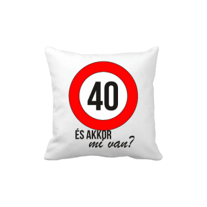 40 És akkor mi van? - vicces poénos párna termékkép