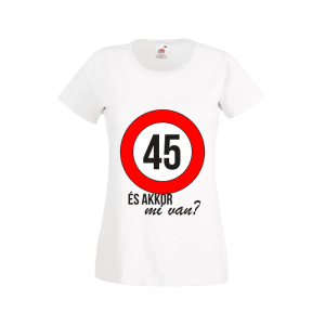 45 És akkor mi van? – női fehér póló termékkép