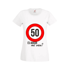 50 És akkor mi van? – női fehér póló termékkép