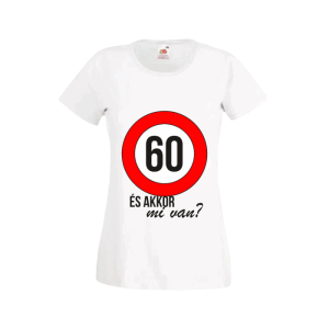 60 És akkor mi van? – női fehér póló termékkép