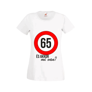 65 És akkor mi van? – női fehér póló termékkép
