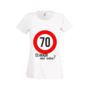 70 És akkor mi van? – női fehér póló termékkép
