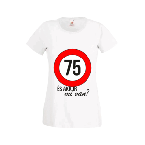 75 És akkor mi van? – női fehér póló termékkép
