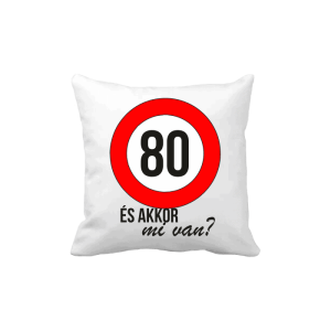 80 És akkor mi van? – vicces poénos párna termékkép