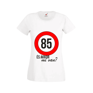 85 És akkor mi van? – női fehér póló termékkép