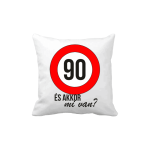 90 És akkor mi van? – vicces poénos párna termékkép