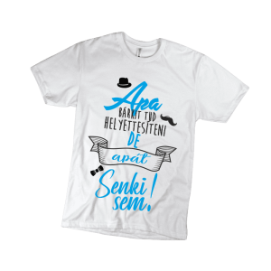 Apa bárkit tud helyettesíteni… – apának, fehér férfi póló termékkép