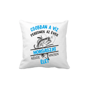 Horgászat nélkül ninncsen élet - vicces poénos párna termékkép