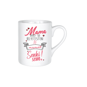 Mama bárkit tud helyettesíteni... - kerámia bögre termékkép