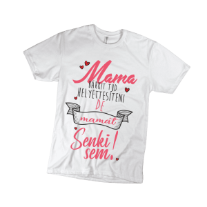 Mama bárkit tud helyettesíteni… – női fehér póló termékkép
