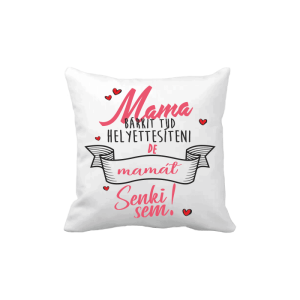 Mama bárkit tud helyettesíteni... - vicces poénos párna termékkép