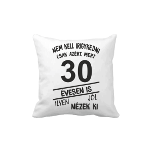 Nem kell irigykedni 30 évesen is…(fekete) – vicces poénos párna termékkép