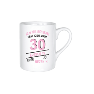 Nem kell irigykedni 30 évesen is…(rózsaszín) – kerámia bögre termékkép