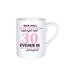 Nem kell irigykedni 30...(rózsaszín) - kerámia bögre termékkép