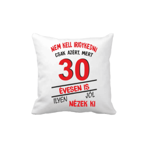 Nem kell irigykedni 30 évesen is…(piros) – vicces poénos párna termékkép