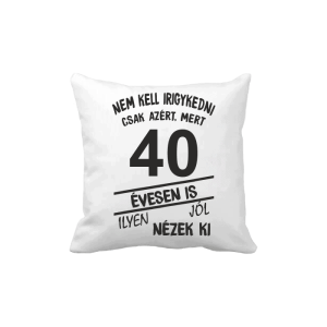 Nem kell irigykedni 40 évesen is…(fekete) – vicces poénos párna termékkép