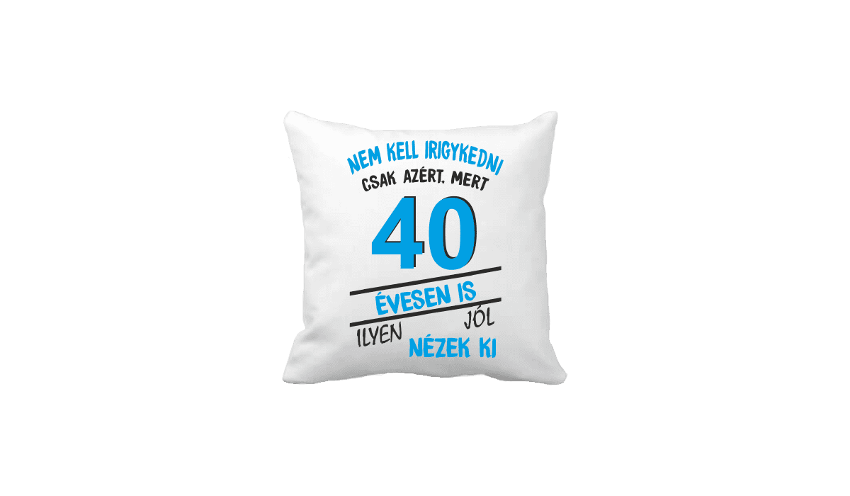 Nem kell irigykedni 40 évesen is…(kék) – vicces poénos párna termékkép