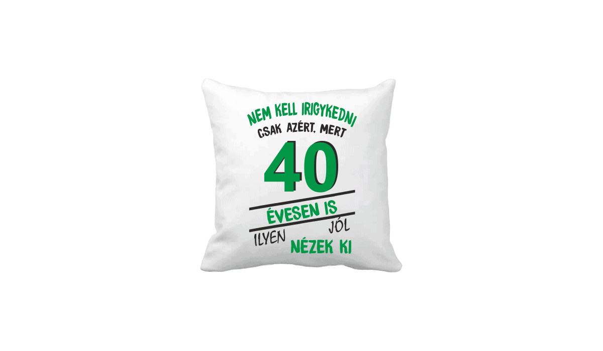 Nem kell irigykedni 40 évesen is...(zöld) – vicces poénos párna termékkép