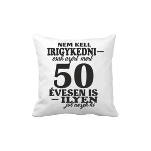 Nem kell irigykedni 50 ...(fekete) – vicces poénos párna termékkép