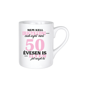 Nem kell irigykedni 50...(rózsaszín) - kerámia bögre termékkép.