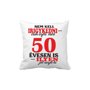 Nem kell irigykedni 50 ...(piros) – vicces poénos párna termékkép