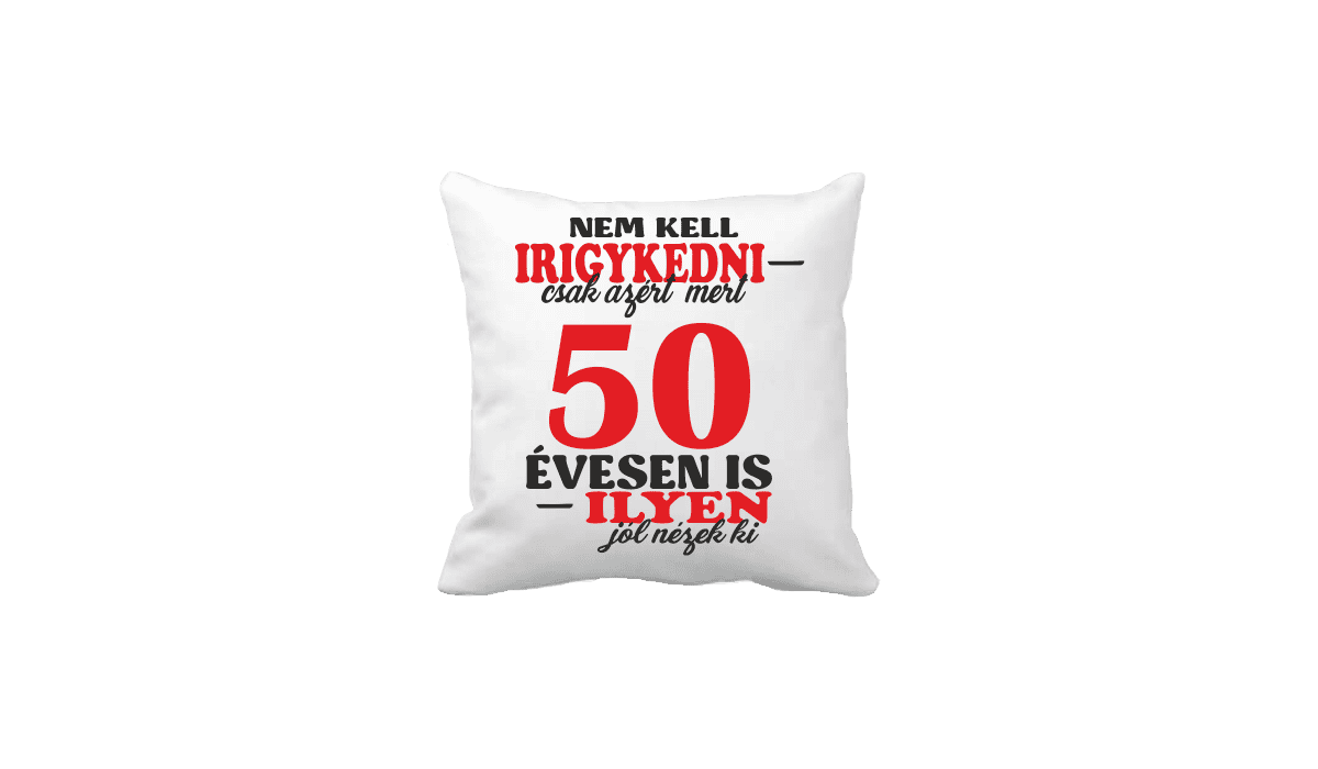 Nem kell irigykedni 50 ...(piros) – vicces poénos párna termékkép