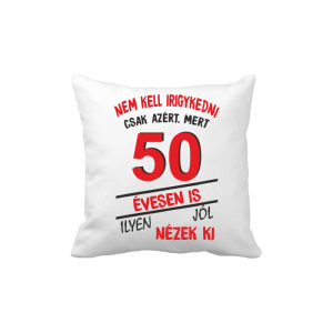 Nem kell irigykedni 50 évesen is…(piros) – vicces poénos párna termékkép