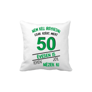 Nem kell irigykedni 50 évesen is...(zöld) – vicces poénos párna termékkép