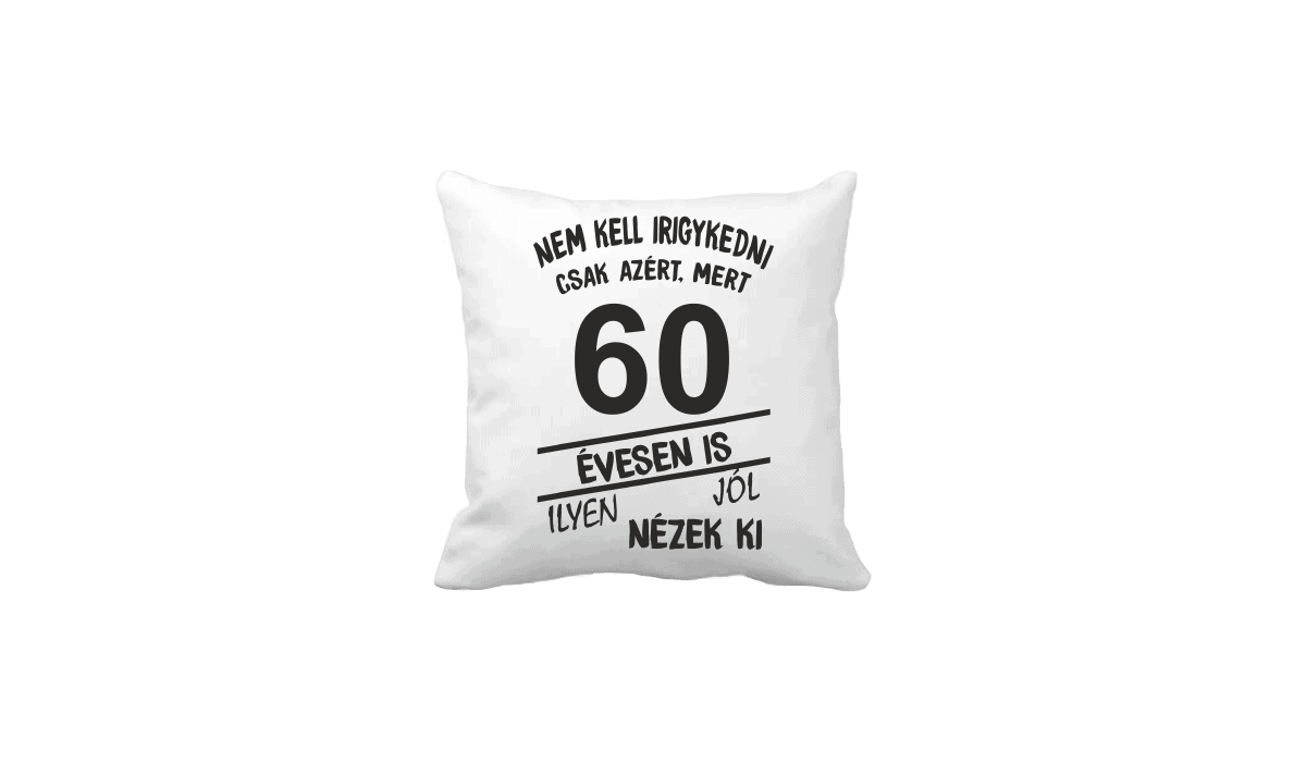 Nem kell irigykedni 60 évesen is…(fekete) – vicces poénos párna termékkép