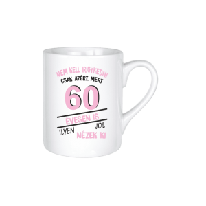 Nem kell irigykedni 60 évesen is…(rózsaszín) – kerámia bögre termékkép.
