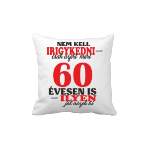 Nem kell irigykedni 60 ...(piros) – vicces poénos párna termékkép.