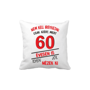 Nem kell irigykedni 60 évesen is…(piros) – vicces poénos párna termékkép