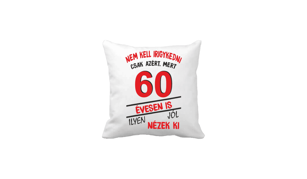 Nem kell irigykedni 60 évesen is…(piros) – vicces poénos párna termékkép