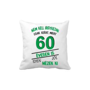 Nem kell irigykedni 60 évesen is...(zöld) – vicces poénos párna termékkép