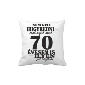 Nem kell irigykedni 70 ...(fekete) – vicces poénos párna termékkép