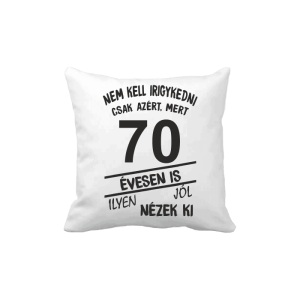 Nem kell irigykedni 70 évesen is…(fekete) – vicces poénos párna termékkép