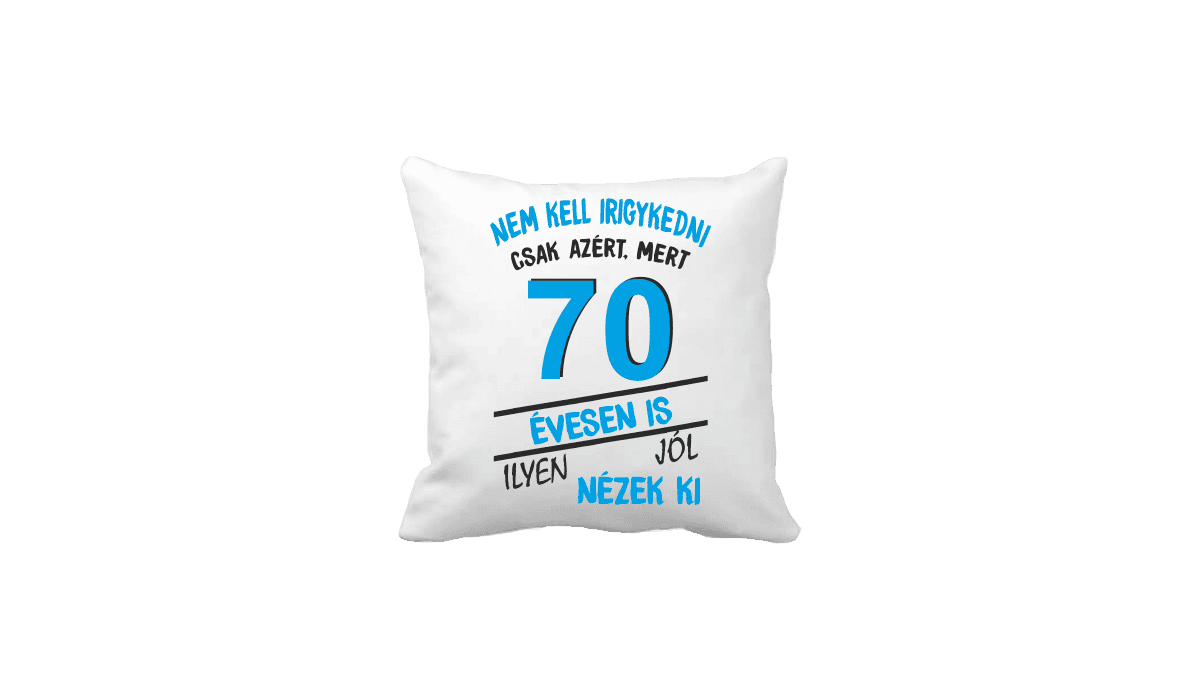 Nem kell irigykedni 70 évesen is…(kék) – vicces poénos párna termékkép