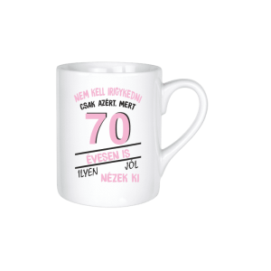 Nem kell irigykedni 70 évesen is…(rózsaszín) – kerámia bögre termékkép